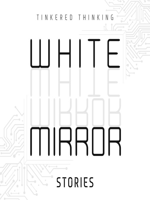 Title details for White Mirror by Tinkered Thinking - Available